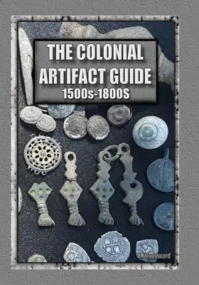 ​THE COLONIAL ARTIFACT GUIDE 1500s - 1800s