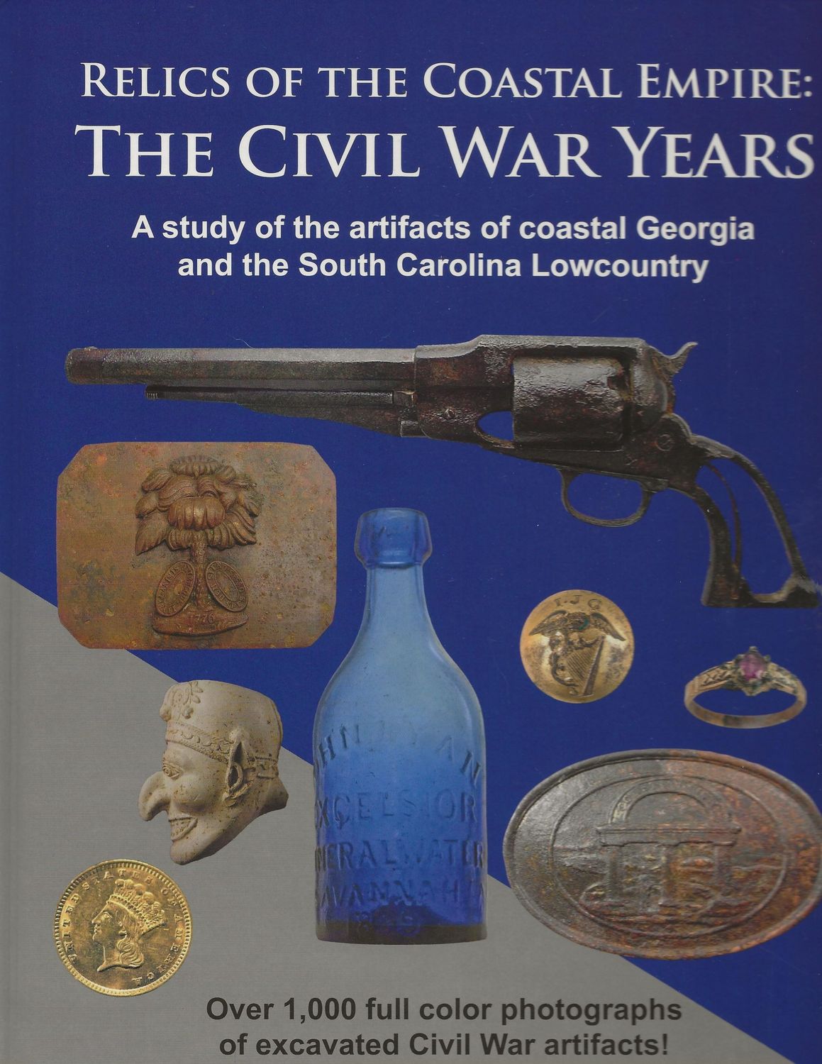 ​RELICS OF THE COASTAL EMPIRE THE CIVIL WAR YEARS:  A study of the artifacts of coastal Georgia and the South Carolina lowcountry