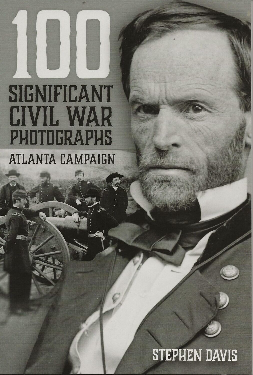 100 Significant Civil War Photographs: Atlanta Campaign, by Stephen Davis
