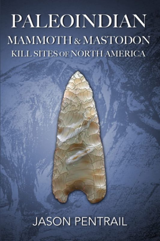 Paleoindian Mammoth and Mastodon Kill Sites of North America, by Jason Pentrail