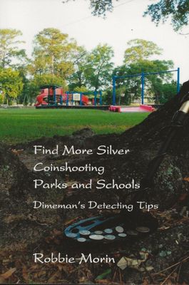 Find More Silver Coinshooting Parks and Schools: Dimeman's Detecting Tips, by Robbie Morin