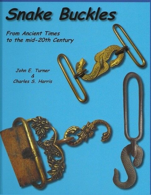 Snake Buckles: From Ancient Times to the Mid-20th Century, by Charles Harris &amp; John Turner