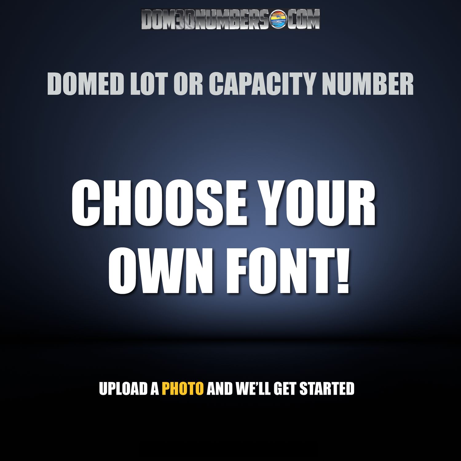 Domed Capacity or Lot Number, Choose Your Own Font