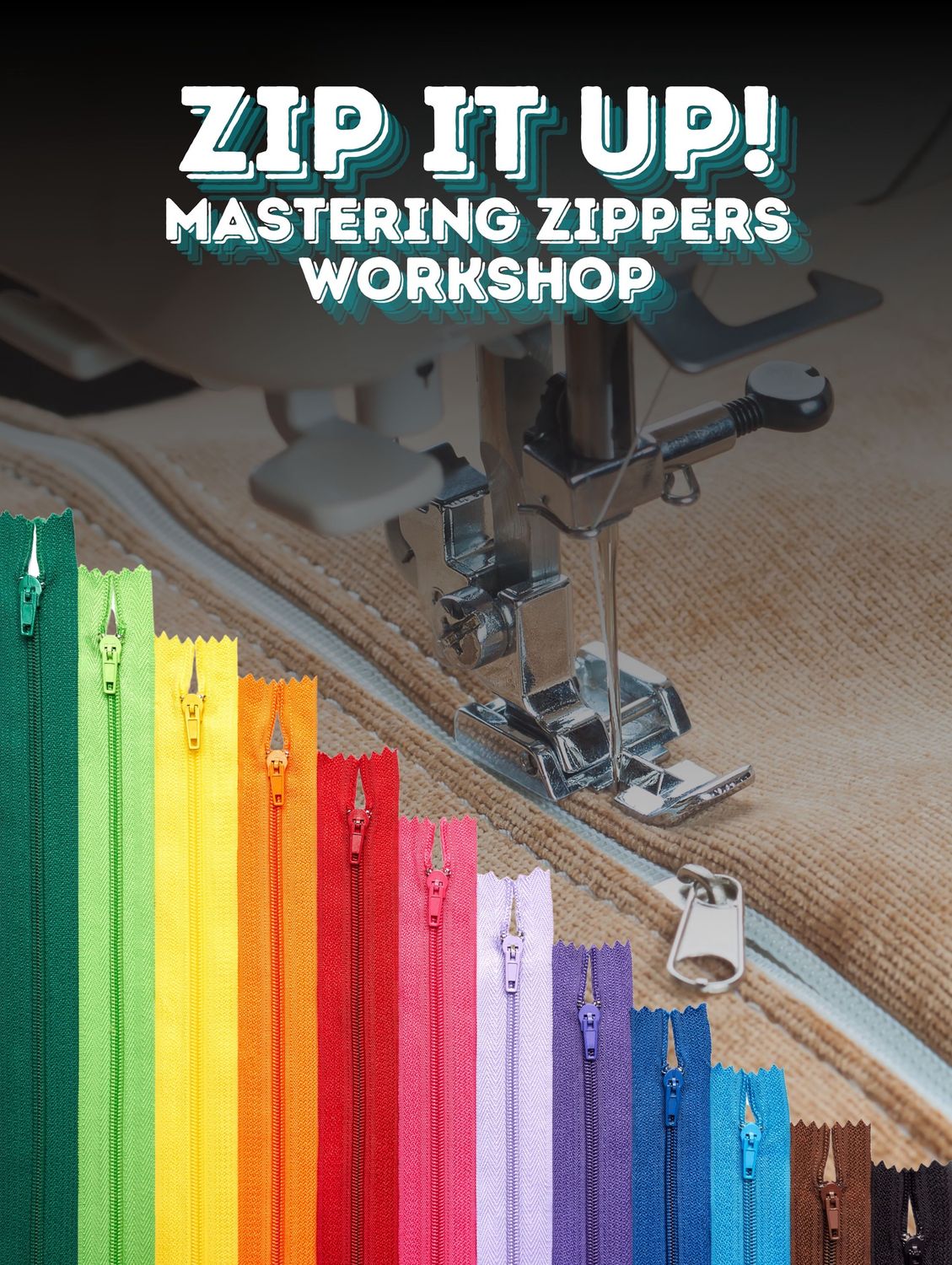 Zip it Up! Mastering Zippers Workshop
