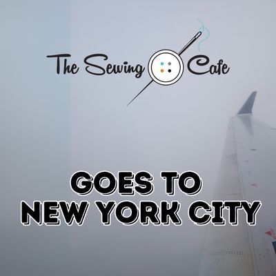 The Sewing Cafe Goes to New York