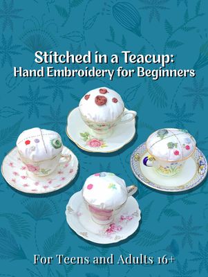 Stitched in a Teacup: Hand Embroidery for Beginners
