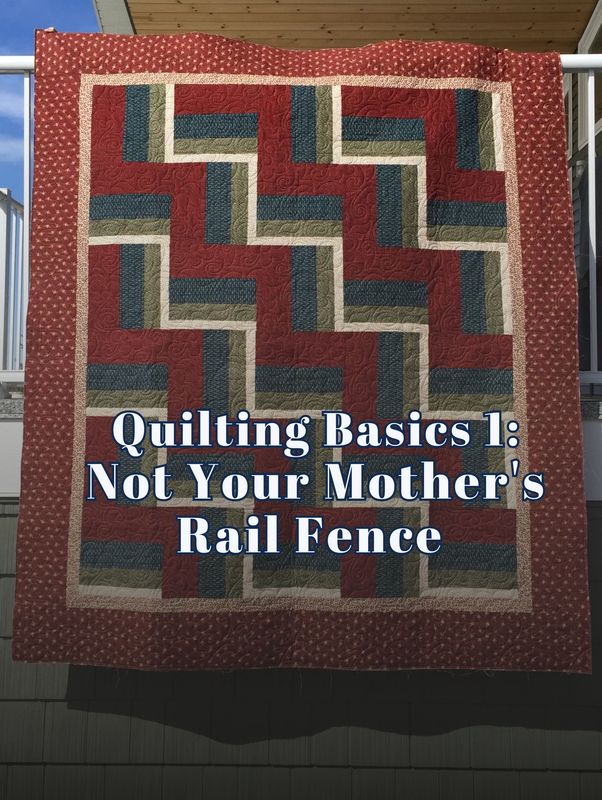 Quilting Basics - Not Your Mother's Rail Fence Workshop