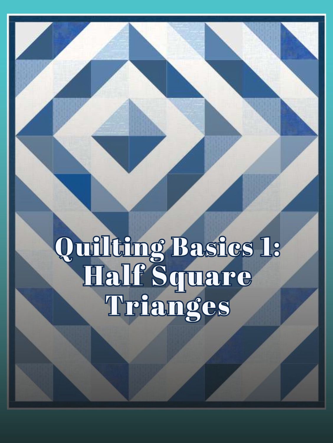 Quilting Basics | Half Square Triangles Workshop