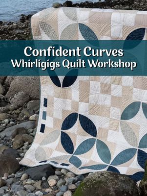 Confident Curves | Whirligigs Quilt Workshop