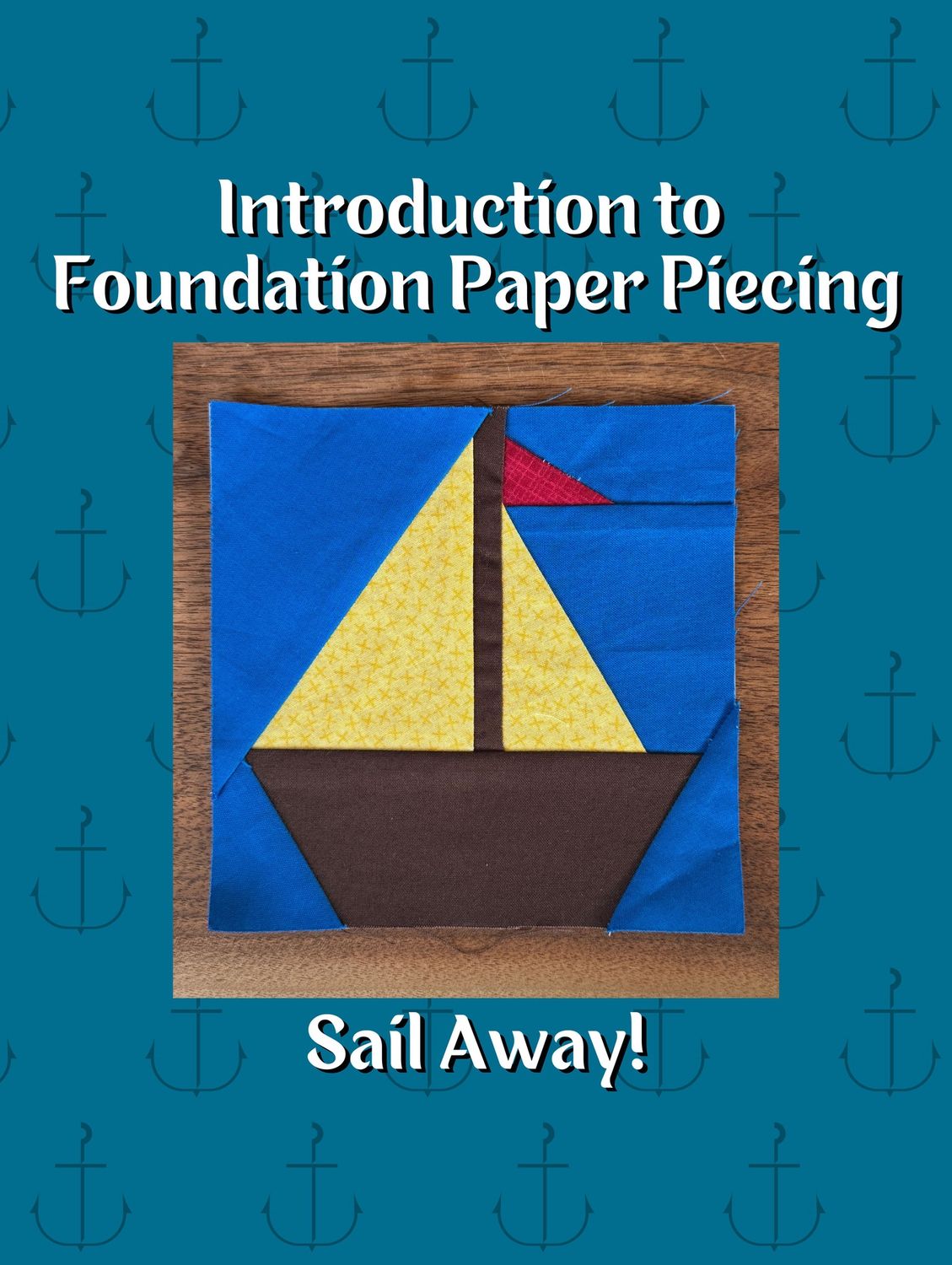 Introduction to Foundation Paper Piecing - Sail Away!