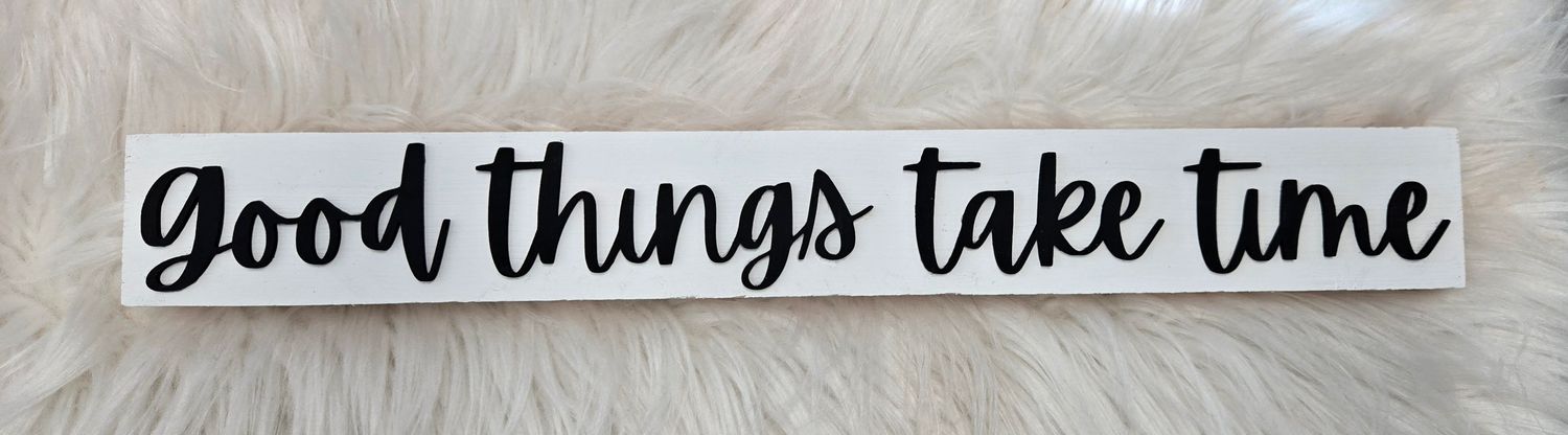Good things take time Shelf sitter