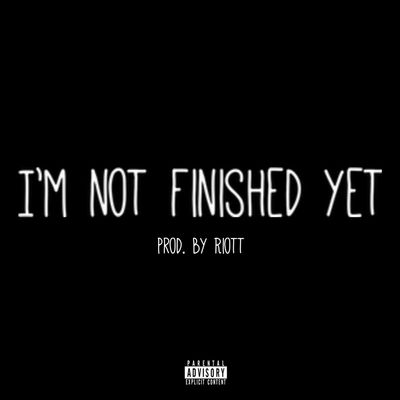 I’m Not Finished Yet The Album