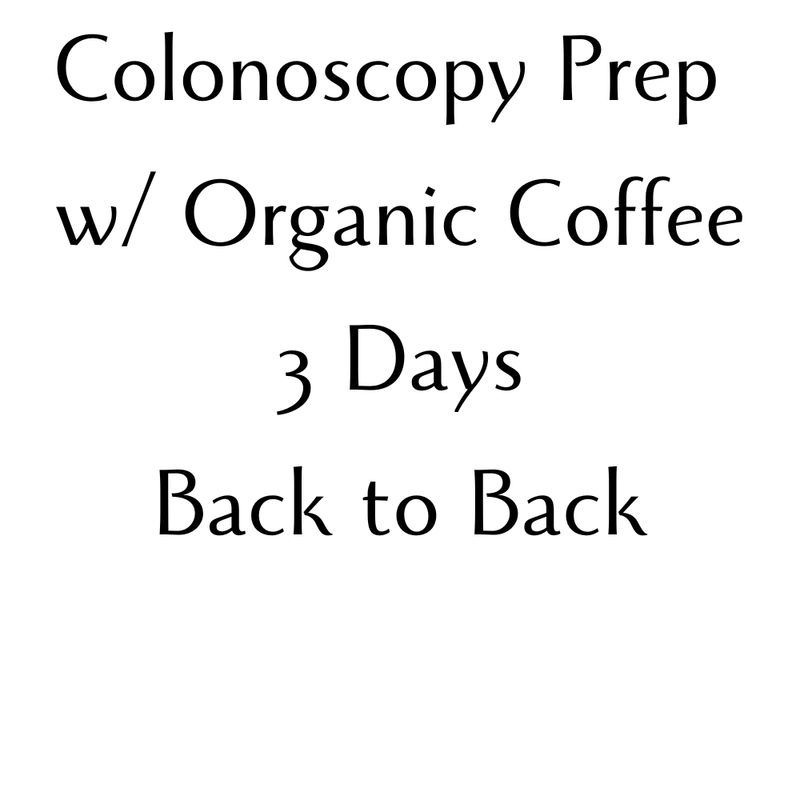 Colonoscopy Prep With Organic Coffee - 3 Days - Back to Back