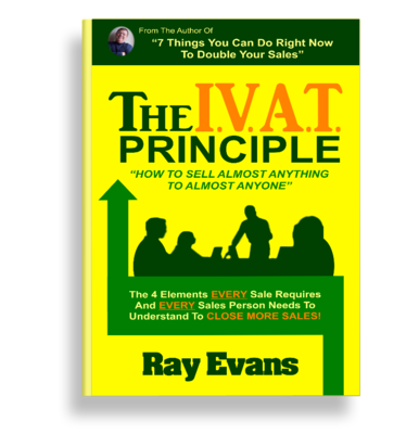 The I.V.A.T. Principle - How To Sell Almost Anything To Almost Anyone