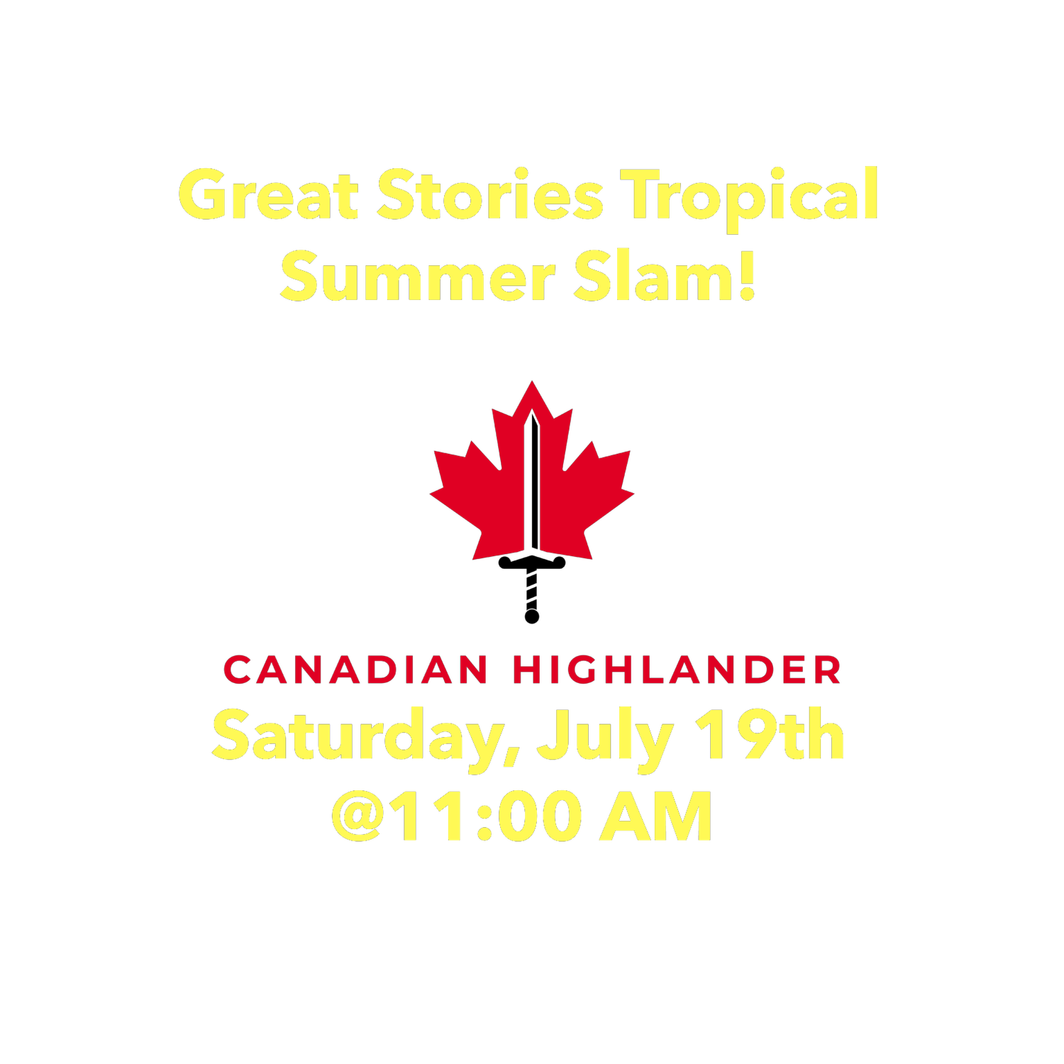 Canadian Highlander Tropical Summer Slam (Saturday, July 19th, 11 AM)
