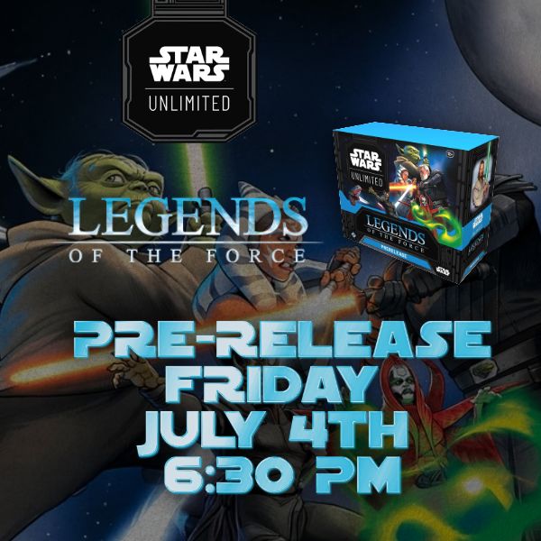 SWU: Legends of the Force Pre-Release 6:30 PM  (Friday 7-4-25)