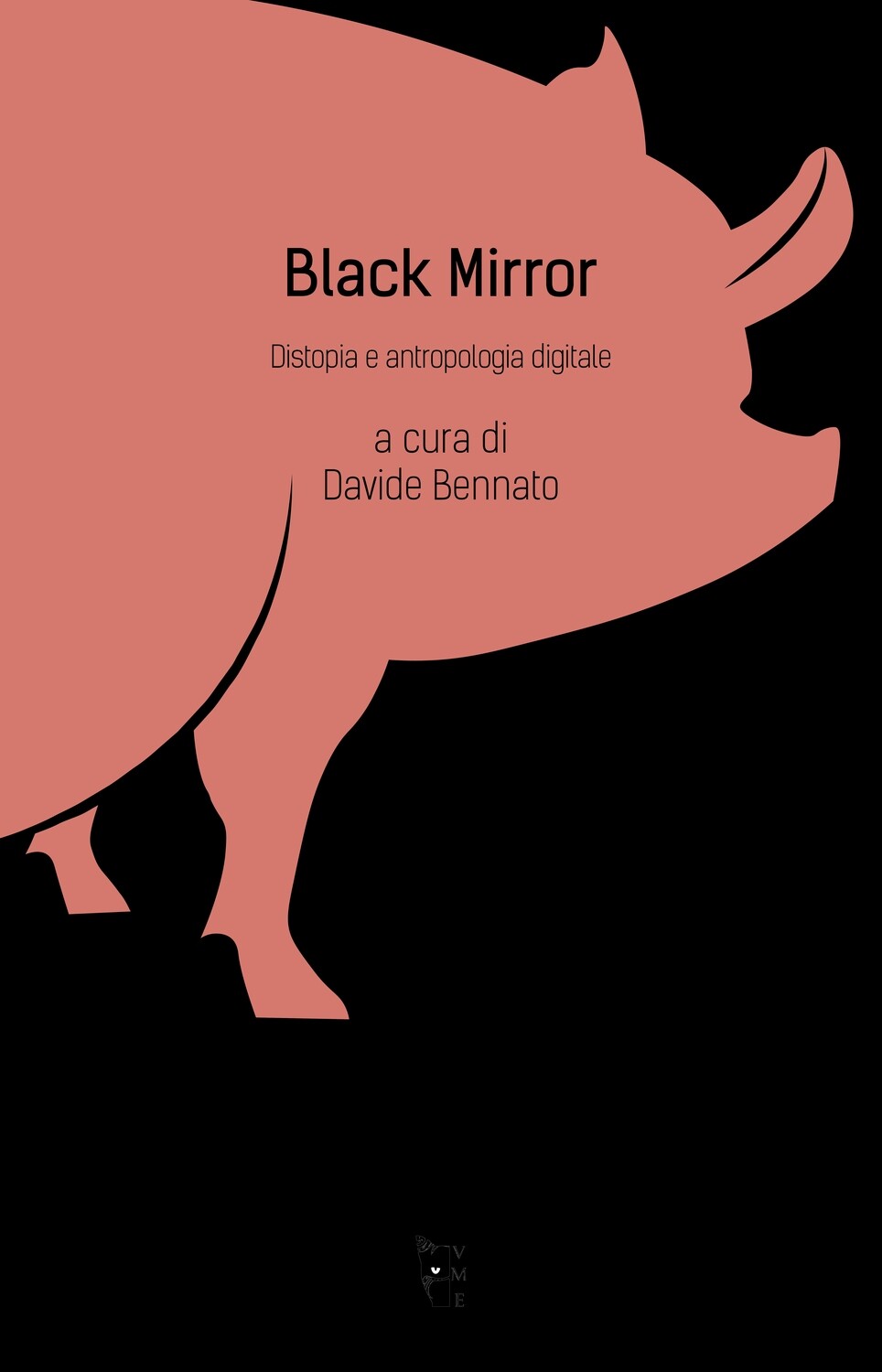 A cura di Davide Bennato - Black Mirror. Distopia e antropologia digitale.