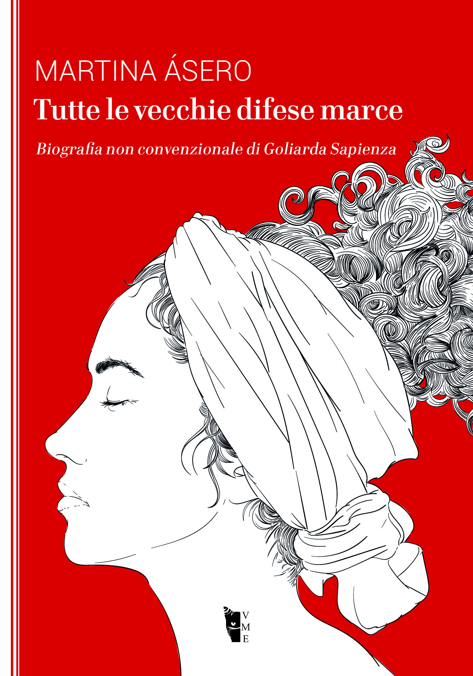 Tutte le vecchie difese marce. Biografia non convenzionale di Goliarda Sapienza
