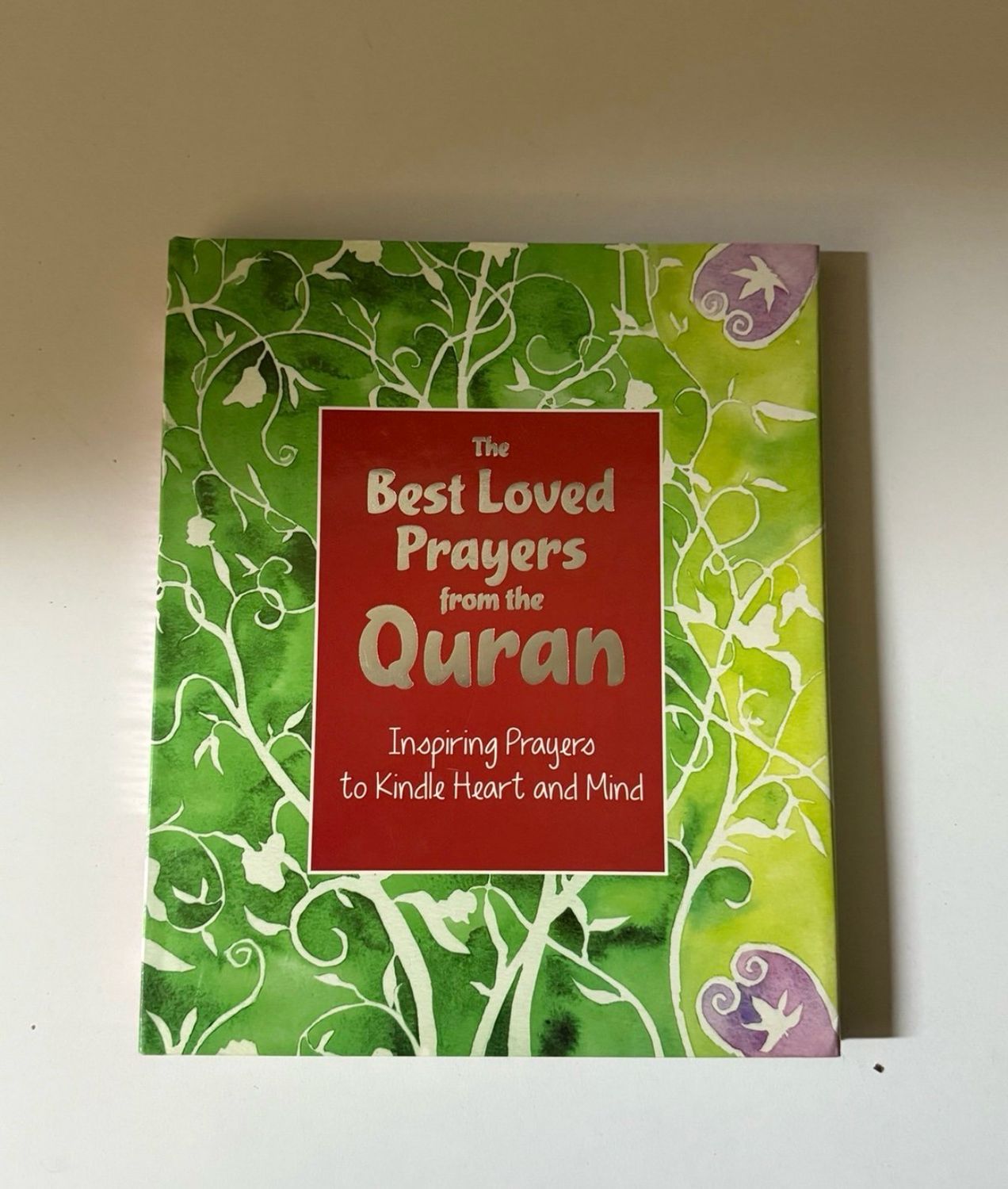 The Best Loved Prayers from the Quran: Inspiring Prayers to Kindle Heart and Mind (Hardback)