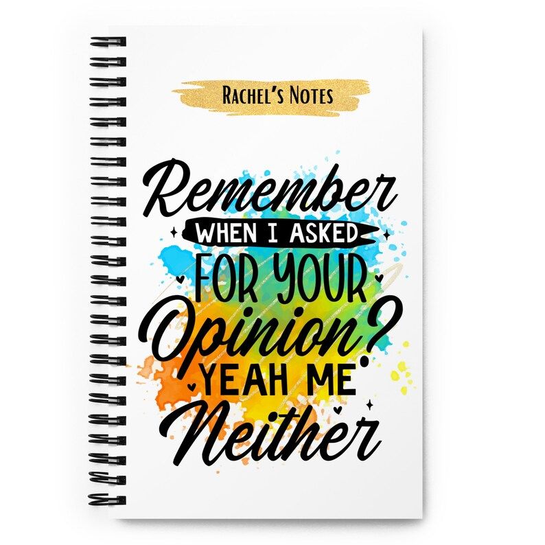 Sarcastic Personalised Notebook - Remember when i asked for your opinion