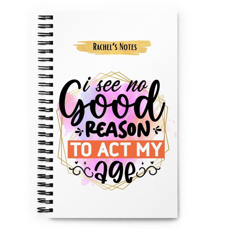 Sarcastic Personalised Notebook - I see no good reason to act my age