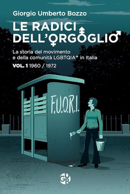 Le Radici dell&#39;Orgoglio - La storia del movimento e della comunità LGBTQIA+ in Italia