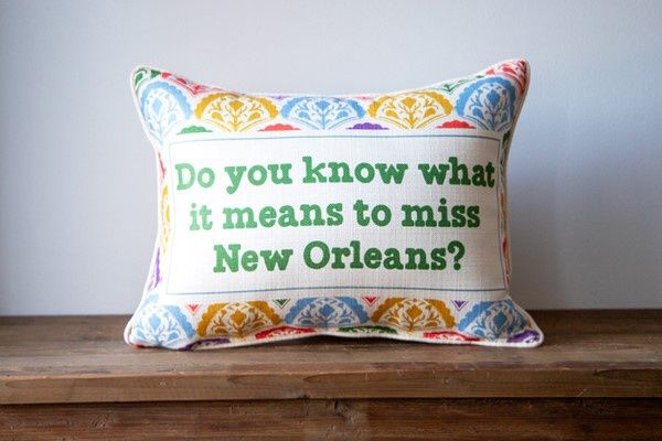 Do You Know What It Means to Miss New Orleans Pillow