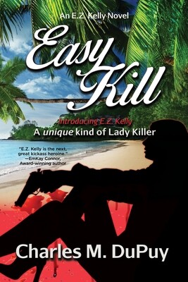 Easy Kill: An E.Z. Kelly Novel by Charles M. DuPuy