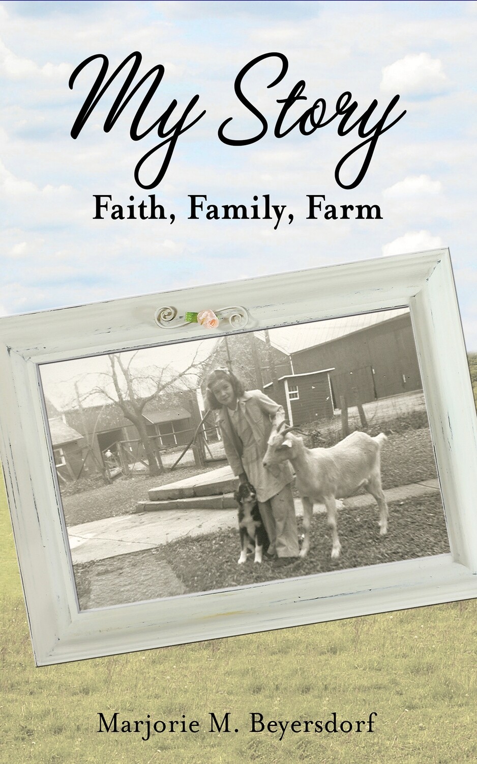 My Story: Faith, Family, Farm by Marjorie M. Beyersdorf