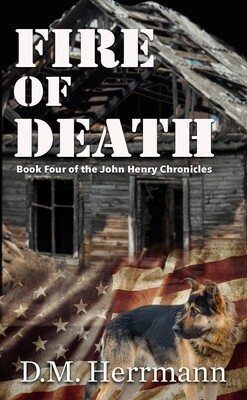 Pre-Order Fire of Death by D.M. Herrmann: Book Four of the John Henry Chronicles