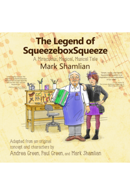 The Legend of SqueezeboxSqueeze: A Miraculous, Magical, Musical Tale by Mark Shamlian
