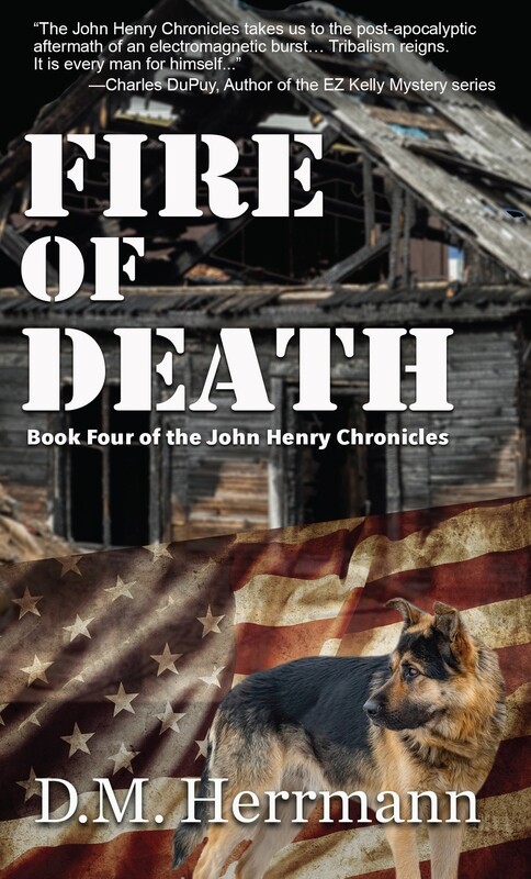 Fire of Death by D.M. Herrmann: Book Four of the John Henry Chronicles Fire of Death by D.M. Herrmann: Book Four of the John Henry Chronicles