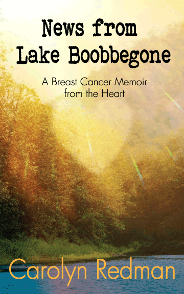 News from Lake Boobbegone: A Breast Cancer Memoir from the Heart by Carolyn Redman News from Lake Boobbegone: A Breast Cancer Memoir from the Heart by Carolyn Redman
