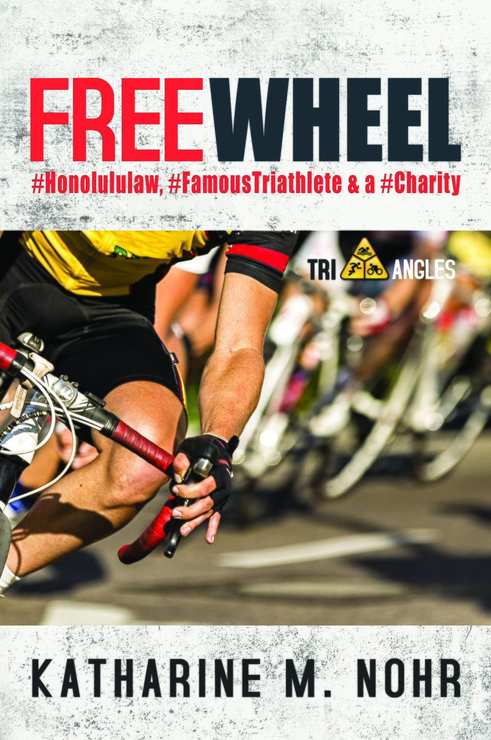Freewheel: Book 2 of the Tri-Angles Series by Katharine M. Nohr