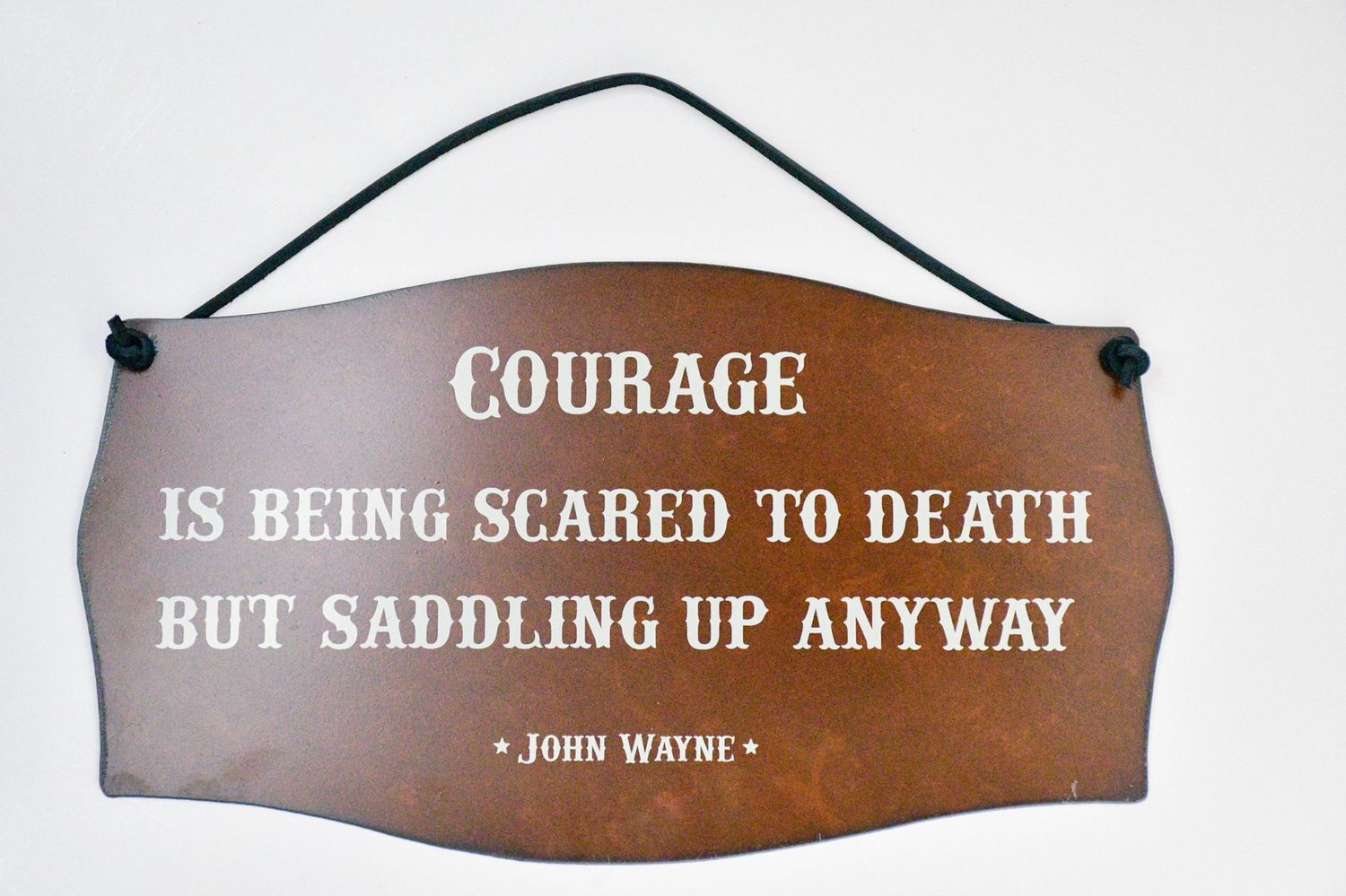 Rustic Horizontal Quote Signs, Style: Courage Is Being Scared...