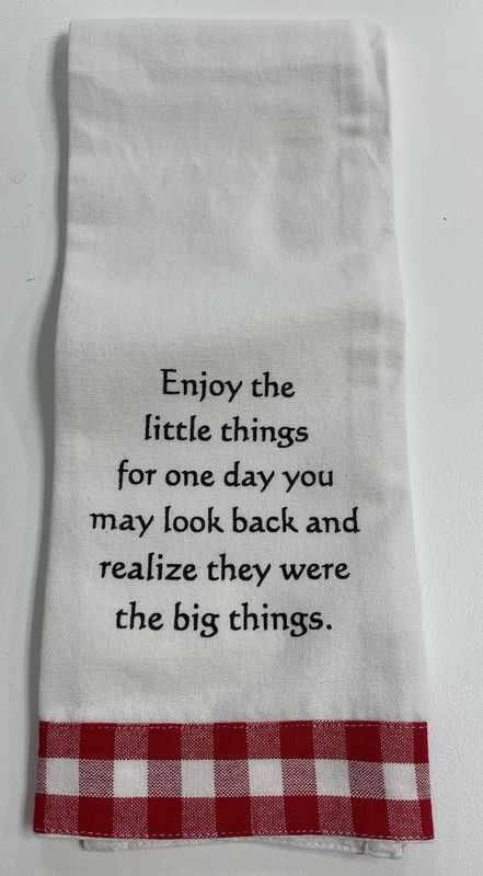 Enjoy the Little Things for one day you may look back and realize they were the Big Things
