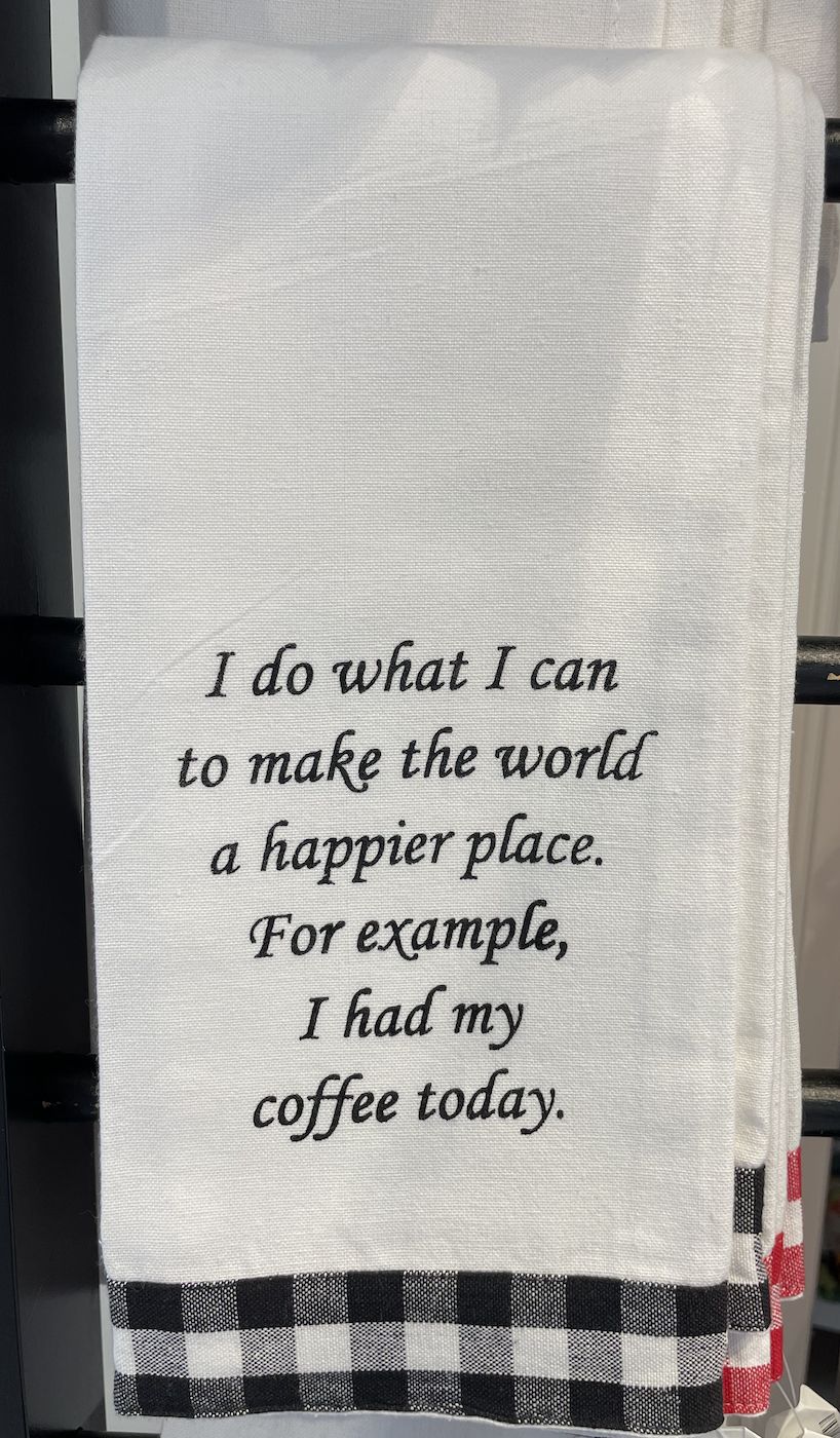 I do what i can to make the world a happier place. For example, I had my coffee today