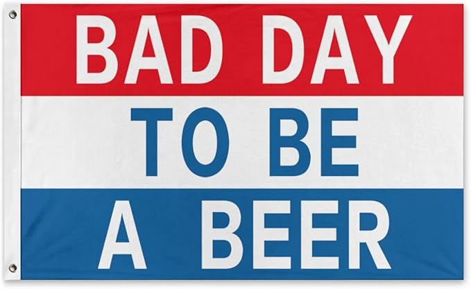 Bad Day To Be A Beer flag