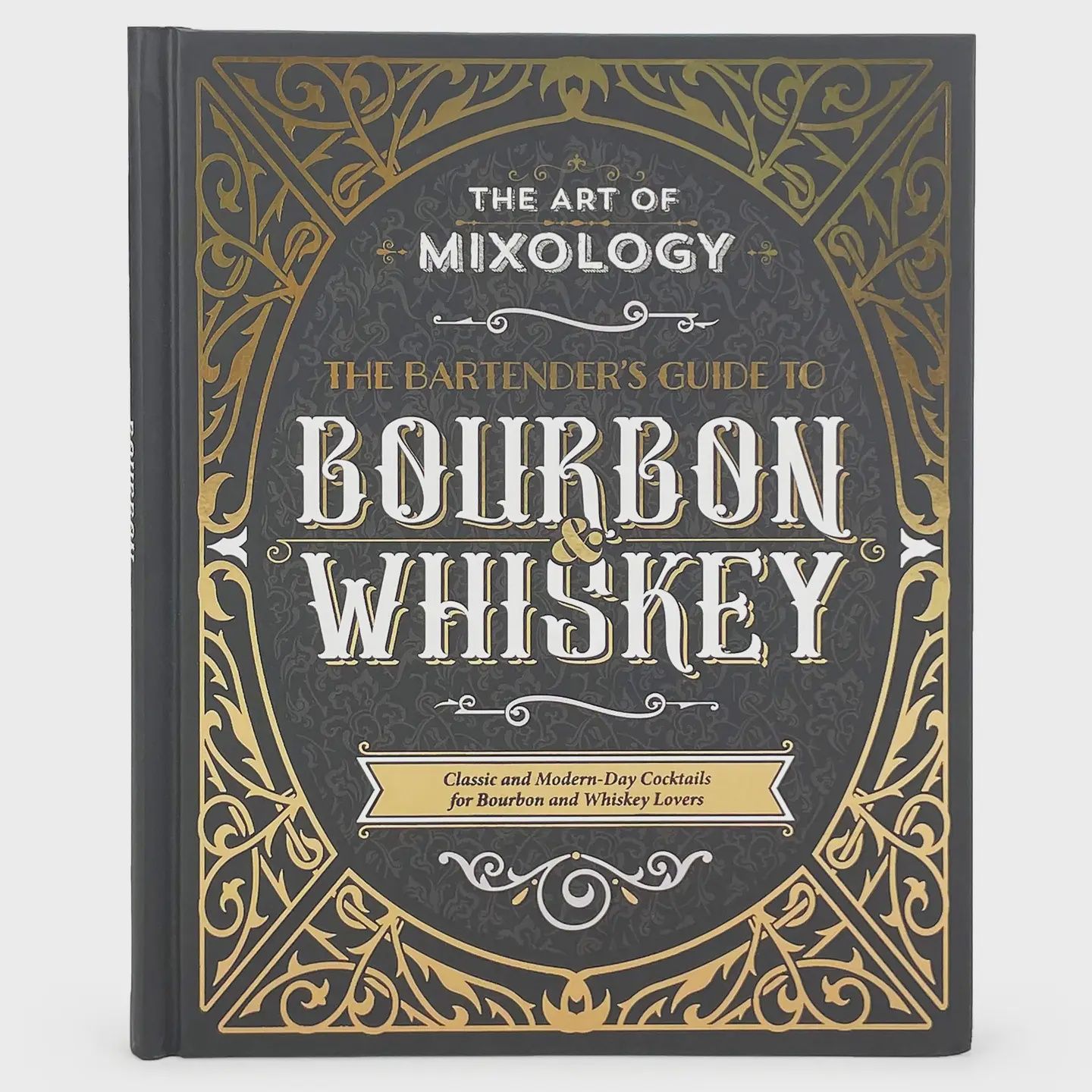 Art of Mixology: Bourbon &amp; Whiskey Cocktail Recipe Book