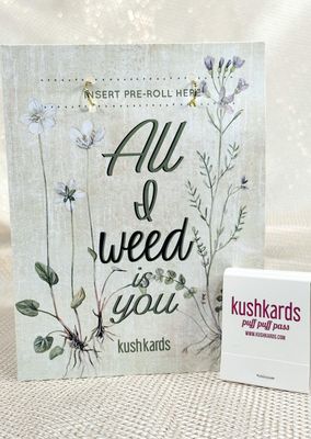 Kushkards All I weed is you