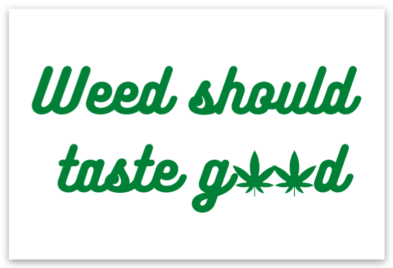 Weed Should Taste Good