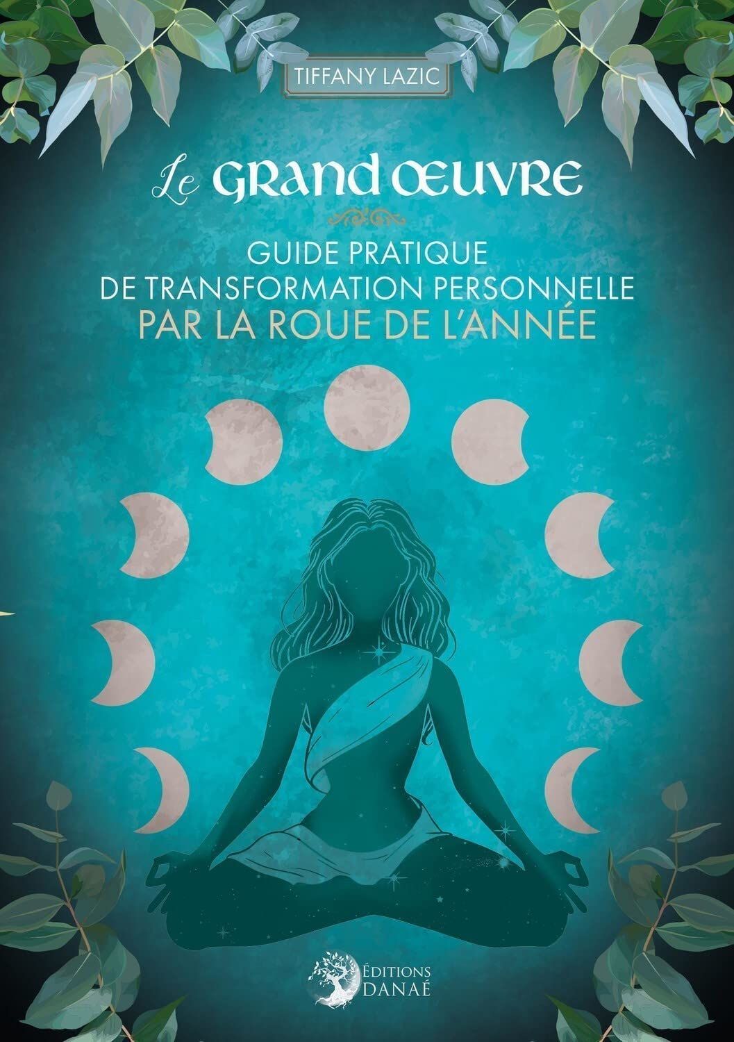 Le grand œuvre : guide pratique des transformations personnelles par la roue de l'année