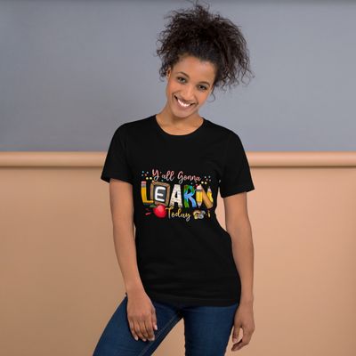 Y&#39;all gonna learn today t-shirt