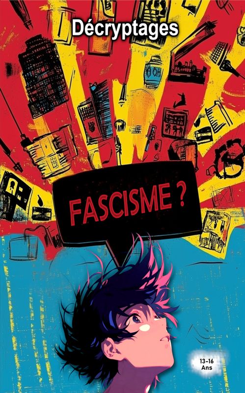 Fascisme ?  Un guide d'esprit critique pour ados curieux