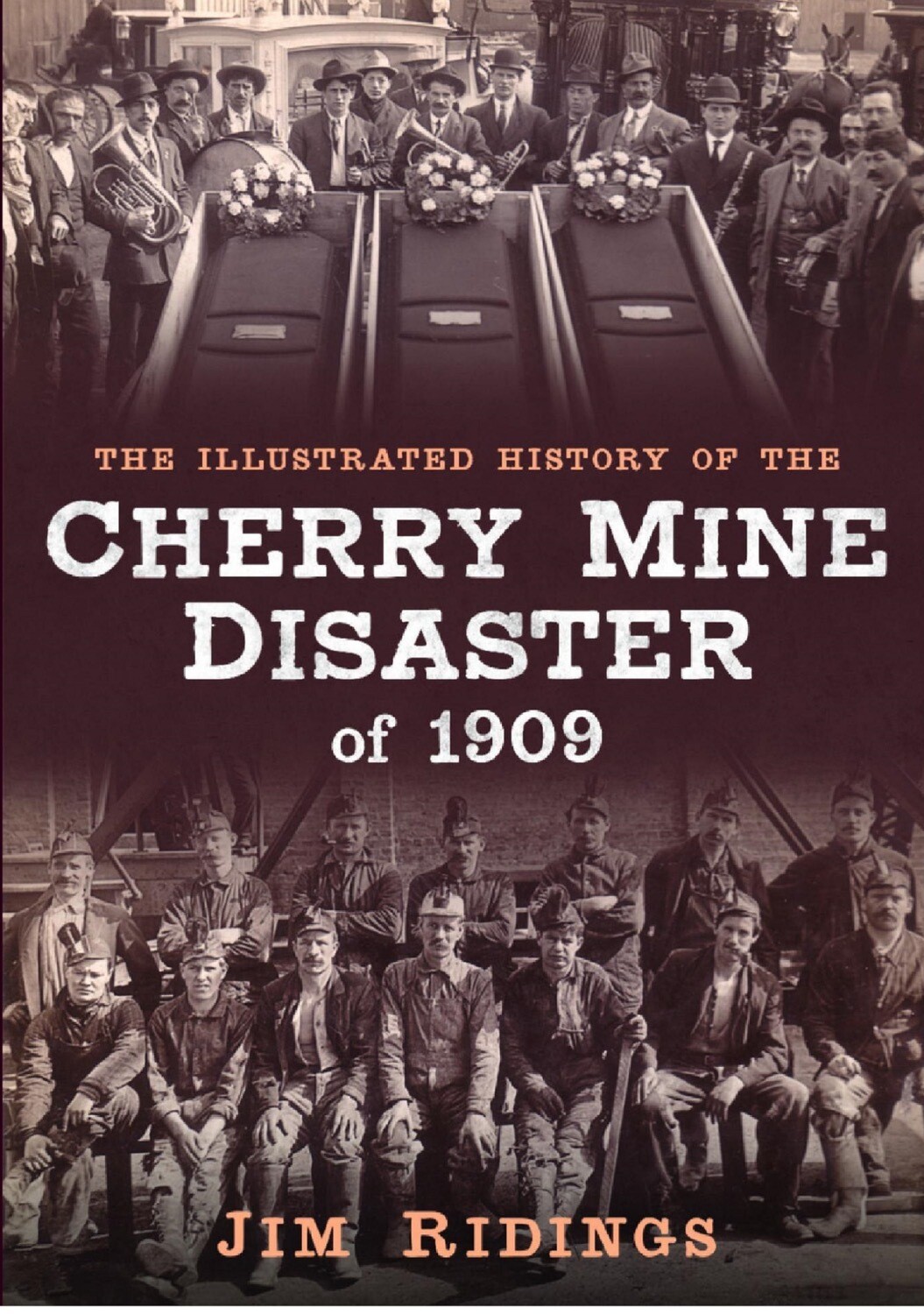 The Illustrated History of the Cherry Mine Disaster of 1909 The Illustrated History of the Cherry Mine Disaster of 1909