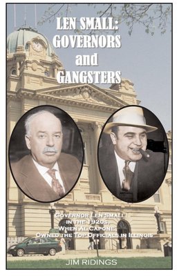 Len Small: Governors and Gangsters
When Al Capone Owned the Politicians in Illinois