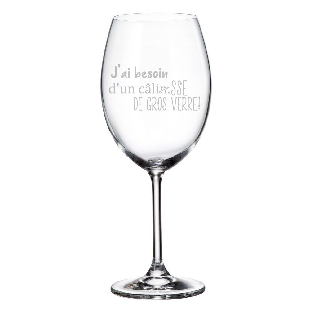 Verre à vin gravé  J&#39;ai Besoin d&#39;un CâlinSSE De Gros Verre!