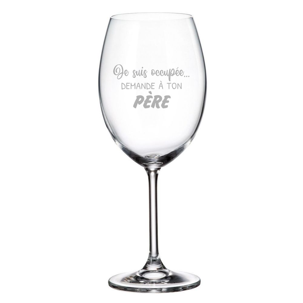 Verre à vin Je suis occupée, demande à ton père