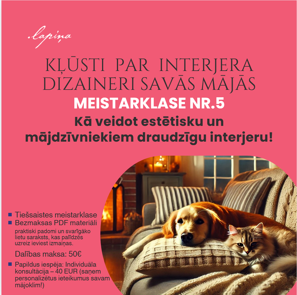Meistarklase Nr. 5 “Kā veidot estētisku un mājdzīvniekiem draudzīgu interjeru!”