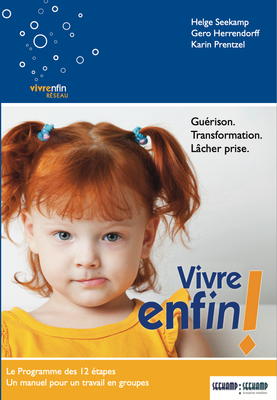 Vivre Enfin! Le livre de travail pour les groupes! Le Programme des 12 étapes.